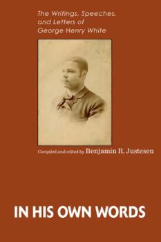 In His Own Words: The Writings, Speeches, and Letters of George Henry White