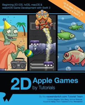 Paperback 2D Apple Games by Tutorials: Beginning 2D IOS, Tvos, Macos & Watchos Game Development with Swift 3 Book