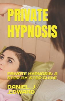 Paperback Private Hypnosis: Private Hypnosis: A Step-By-Step Guide Book