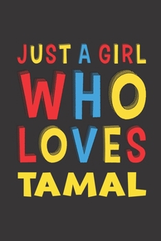 Paperback Just A Girl Who Loves Tamal: Tamal Lovers Girl Women Funny Gifts Lined Journal Notebook 6x9 120 Pages Book