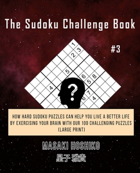 Paperback The Sudoku Challenge Book #3: How Hard Sudoku Puzzles Can Help You Live a Better Life By Exercising Your Brain With Our 100 Challenging Puzzles (Lar Book