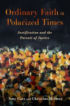 Hardcover Ordinary Faith in Polarized Times: Justification and the Pursuit of Justice Book