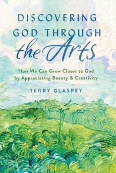 Paperback Discovering God Through the Arts: How We Can Grow Closer to God by Appreciating Beauty & Creativity Book
