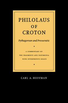 Hardcover Philolaus of Croton: Pythagorean and Presocratic: A Commentary on the Fragments and Testimonia with Interpretive Essays Book