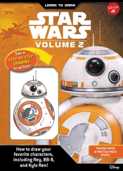 Learn to Draw Star Wars: Volume 2: How to draw your favorite characters, including BB-8, Rey, and Kylo Ren!