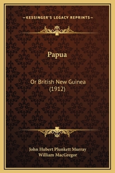 Hardcover Papua: Or British New Guinea (1912) Book