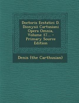 Paperback Doctoris Ecstatici D. Dionysii Cartusiani Opera Omnia, Volume 17... - Primary Source Edition [Latin] Book