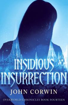 Insidious Insurrection - Book #14 of the Overworld Chronicles