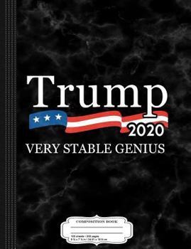 Trump 2020 Very Stable Genius Composition Notebook: College Ruled 9¾ x 7½ 100 Sheets 200 Pages For Writing