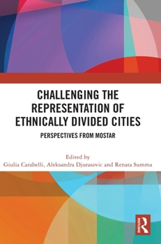 Hardcover Challenging the Representation of Ethnically Divided Cities: Perspectives from Mostar Book
