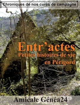 Paperback Entr'actes. Petites histoires de vie en Périgord: Chroniques de nos curés de campagne. [French] Book