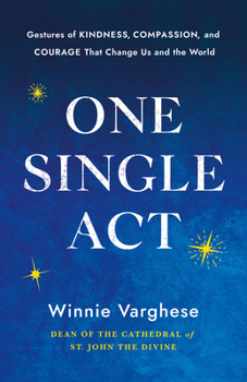 Hardcover One Single ACT: Gestures of Kindness, Compassion, and Courage That Change Us and the World Book