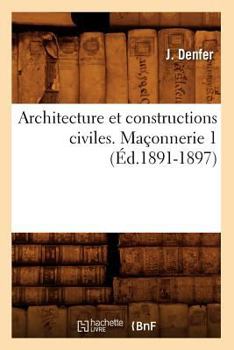 Paperback Architecture Et Constructions Civiles. Maçonnerie 1 (Éd.1891-1897) [French] Book