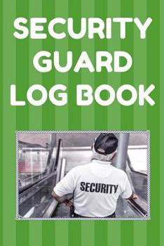 Paperback Security Guard Log Book: Security Incident Report Book, Convenient 6 by 9 Inch Size, 100 Pages Green Cover - Security Guard Book
