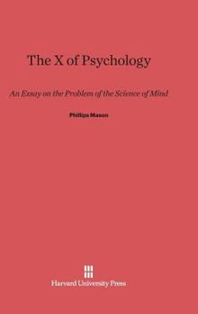 Hardcover The X of Psychology: An Essay on the Problem of the Science of Mind Book
