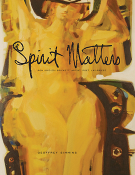 Paperback Spirit Matters: Ron (Gyo-Zo) Spickett, Artist, Poet, Priest Book