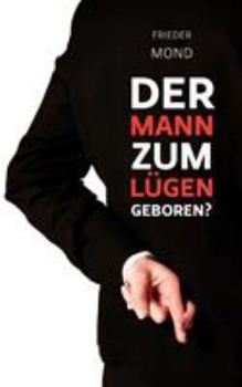 Der Mann zum Lügen geboren?
