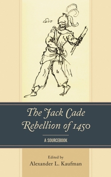 The Jack Cade Rebellion of 1450: A Sourcebook