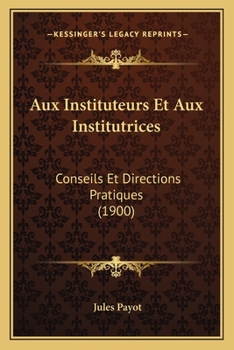 Paperback Aux Instituteurs Et Aux Institutrices: Conseils Et Directions Pratiques (1900) [French] Book