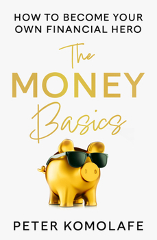 Paperback The Money Basics: How to Become Your Own Financial Hero Book