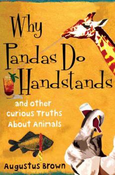 Hardcover Why Pandas Do Handstands: And Other Curious Truths about Animals Book