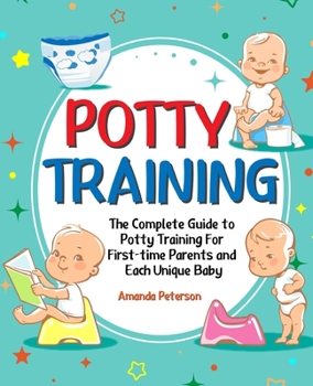 Paperback Potty Training: The Complete Guide to Potty Training For First-time Parents and Each Unique Baby Book