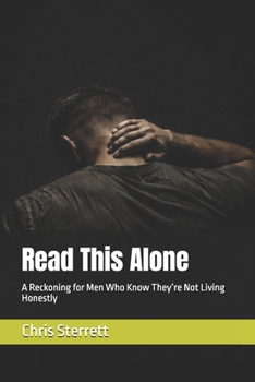 Paperback Read This Alone: A Reckoning for Men Who Know They're Not Living Honestly Book