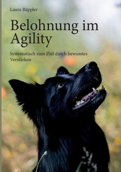 Paperback Belohnung im Agility: Systematisch zum Ziel durch bewusstes Verstärken [German] Book