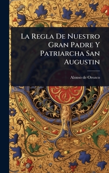 Hardcover La Regla De Nuestro Gran Padre Y Patriarcha San Augustin [Spanish] Book
