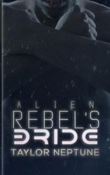 Alien Rebel's Bride - Book #7 of the Alien Warrior Brides
