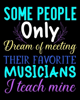 Paperback Some People only dream of meeting their favorite musicians I teach Mine: Teacher planner notebook daily planner teacher planner and record book for te Book