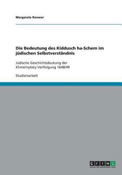 Paperback Die Bedeutung des Kiddusch ha-Schem im j?dischen Selbstverst?ndnis: J?dische Geschichtsdeutung der Khmelnytsky-Verfolgung 1648/49 [German] Book