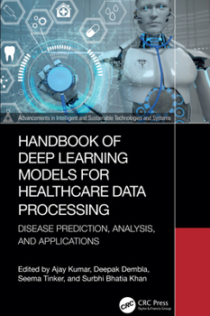 Hardcover Handbook of Deep Learning Models for Healthcare Data Processing: Disease Prediction, Analysis, and Applications Book