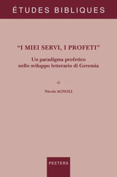 Paperback I Miei Servi, I Profeti: Un Paradigma Profetico Nello Sviluppo Letterario Di Geremia [Italian] Book