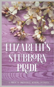Paperback Elizabeth's Stubborn Pride: A Pride and Prejudice Sensual Intimate Collection Book