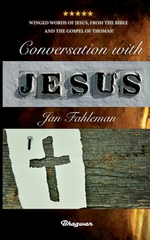 Paperback Conversation with Jesus: Winged words of Jesus, from the Bible and the Gospel of Thomas! Book