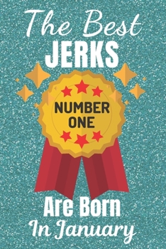 Paperback The Best Jerks Are Born In January (Number One): Gifts for Men. This Funny Notebook / Funny Journal is 6x9in size with 110+ lined ruled pages. Funny g Book