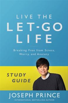Paperback Live the Let-Go Life Study Guide: Breaking Free from Stress, Worry, and Anxiety Book