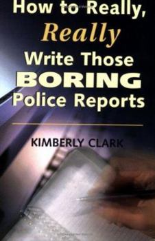 Paperback How to Really, Really Write Those Boring Police Reports Book