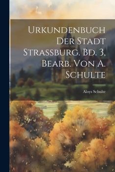 Paperback Urkundenbuch Der Stadt Strassburg. Bd. 3, Bearb. Von A. Schulte [Latin] Book