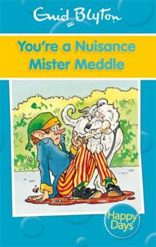 Paperback You're a Nuisance Mister Meddle (Enid Blyton: Happy Days) Book