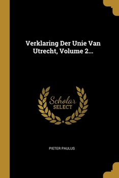 Paperback Verklaring Der Unie Van Utrecht, Volume 2... [Dutch] Book