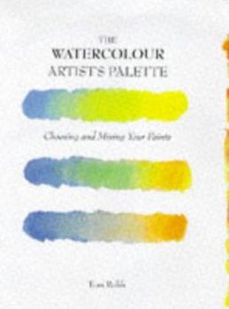 Hardcover The Watercolor Artist's Palette: Choosing and Mixing Your Paints Book