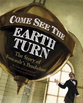 Hardcover Come See the Earth Turn: The Story of Leon Foucault Book