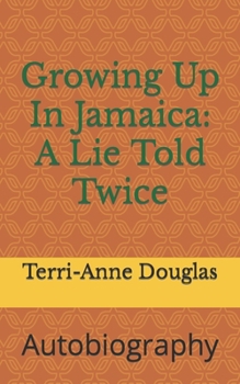 Paperback Growing Up In Jamaica: A Lie Told Twice: Autobiography Book
