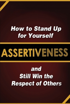Paperback Assertiveness: How to Stand Up for Yourself and Still Win the Respect of Others Book