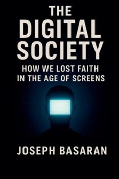Paperback The Digital Society: How We Lost Faith in Screens Book