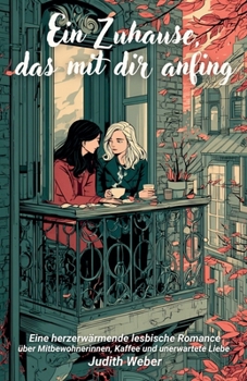 Paperback Ein Zuhause, das mit dir anfing: Eine herzerwärmende lesbische Romance über Mitbewohnerinnen, Kaffee und unerwartete Liebe [German] Book