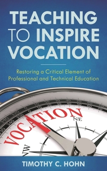 Hardcover Teaching to Inspire Vocation: Restoring a Critical Element of Professional and Technical Education Book