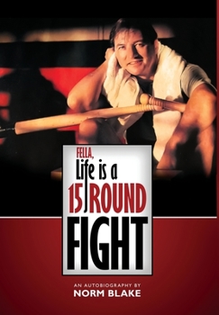 Hardcover Fella, Life is a 15 Round Fight: An Autobiography by Norm Blake Book